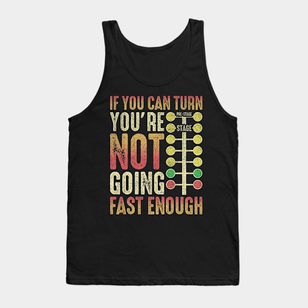 If You Can Turn You're Not Going Fast Enough Tank Top by US GIFT